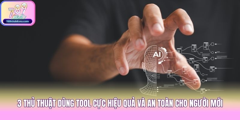 3 Thủ Thuật Dùng Tool Cực Hiệu Quả Và An Toàn Cho Người Mới