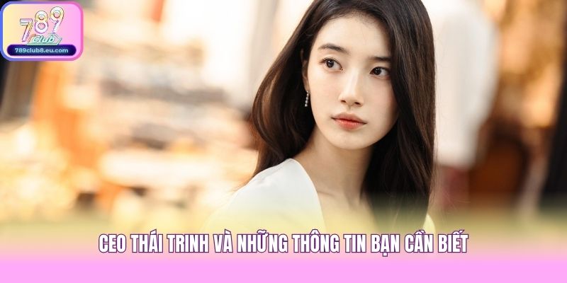 CEO Thái Trinh và những thông tin bạn cần biết
