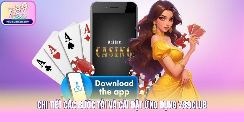 Chi tiết các bước tải và cài đặt ứng dụng 789club