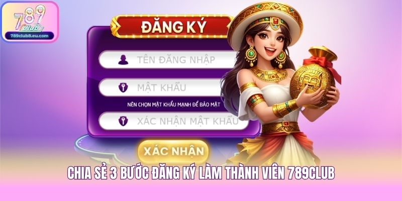Chia sẻ 3 bước đăng ký làm thành viên 789club