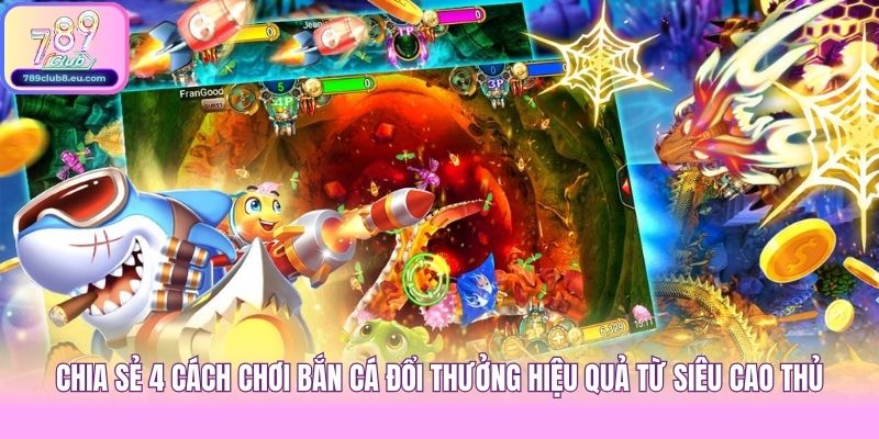 Chia sẻ 4 cách chơi bắn cá đổi thưởng hiệu quả từ siêu cao thủ