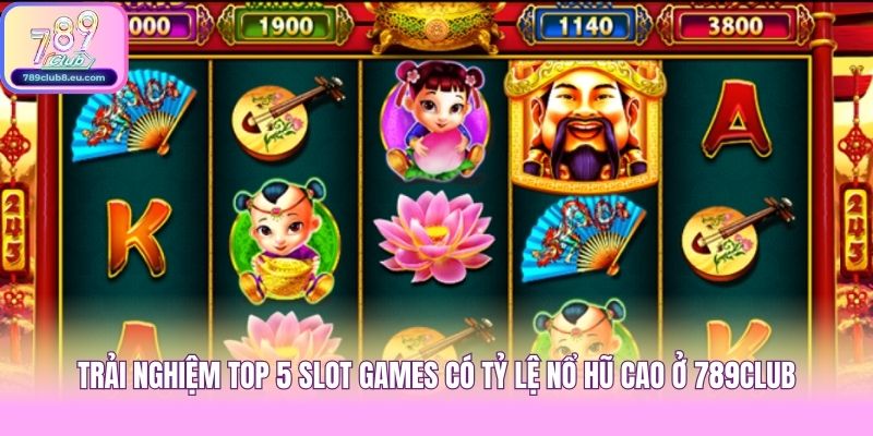 Trải nghiệm Top 5 Slot Games có tỷ lệ nổ hũ cao ở 789club