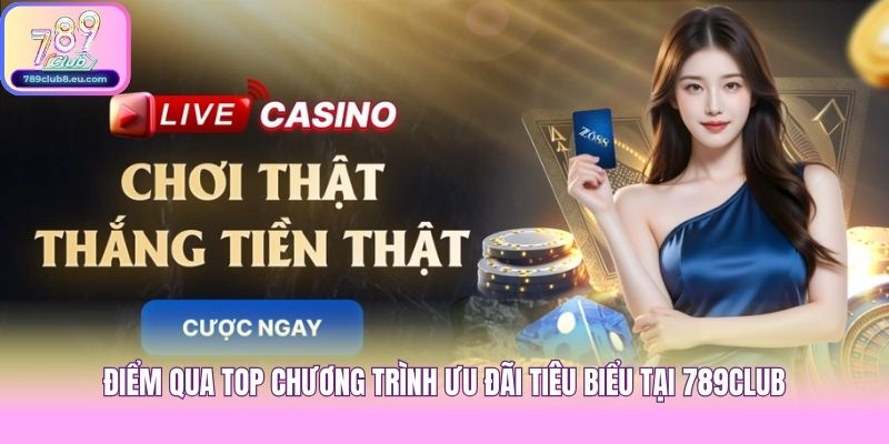 Điểm qua top chương trình ưu đãi tiêu biểu tại 789club