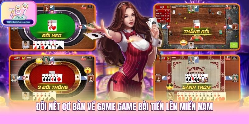 Đôi nét cơ bản về game game bài tiến lên miền nam