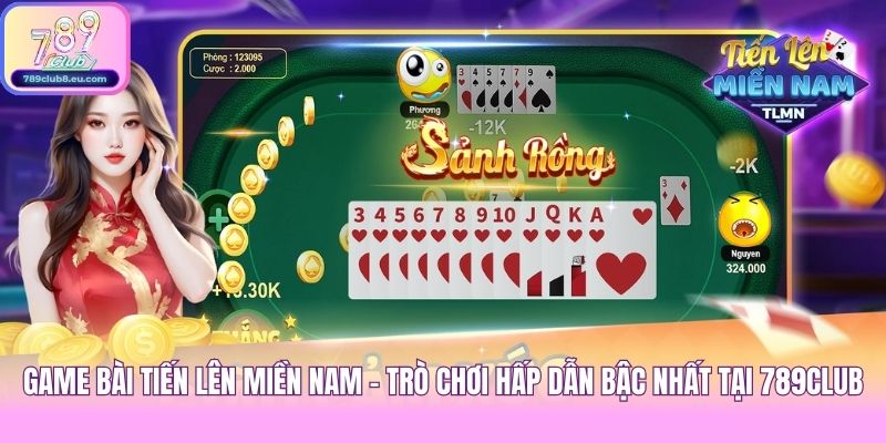 Game Bài Tiến Lên Miền Nam - Trò Chơi Hấp Dẫn Bậc Nhất Tại 789club