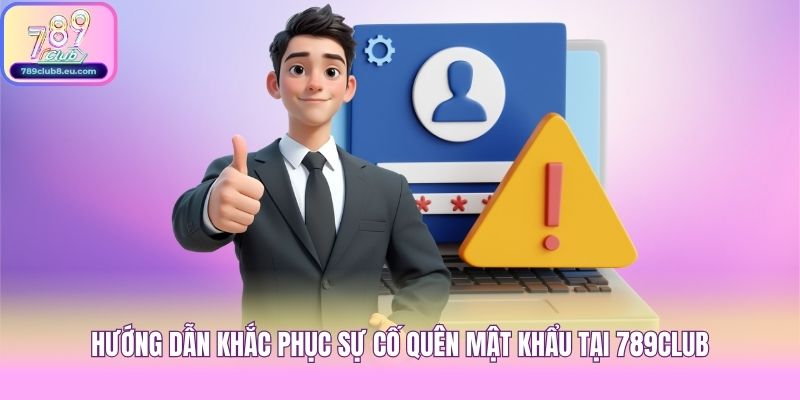 Hướng dẫn khắc phục sự cố quên mật khẩu tại 789club