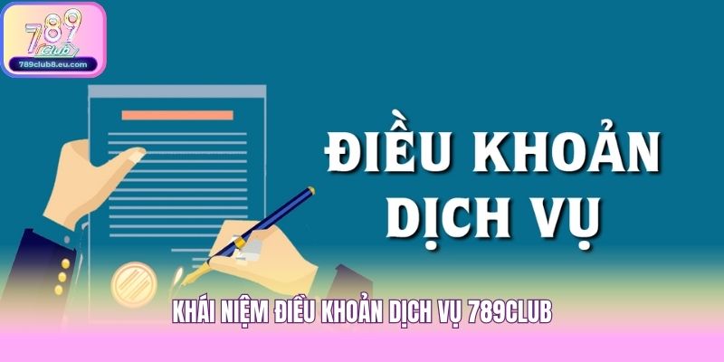 Khái niệm điều khoản dịch vụ 789club