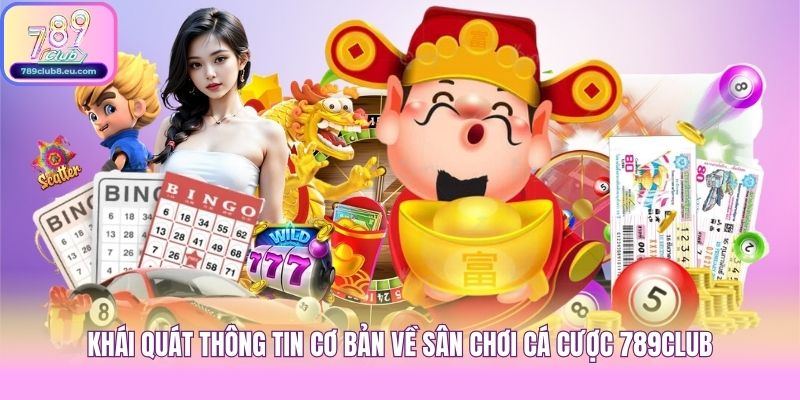 Khái quát thông tin cơ bản về sân chơi cá cược 789club