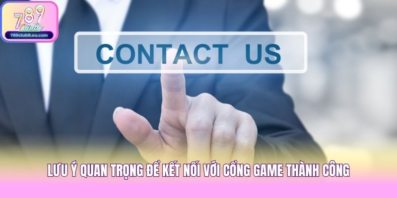 Lưu ý quan trọng để kết nối với cổng game thành công