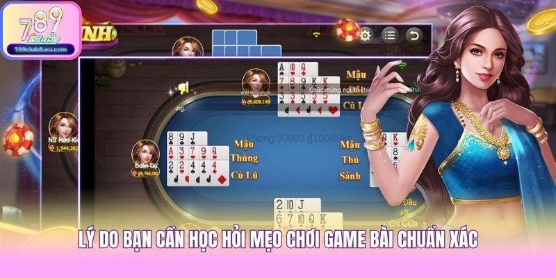 Lý do bạn cần học hỏi mẹo chơi game bài chuẩn xác