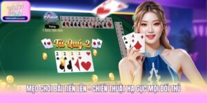 Mẹo Chơi Bài Tiến Lên - Chiến Thuật Hạ Gục Mọi Đối Thủ