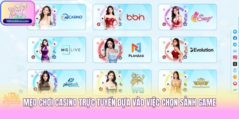 Mẹo chơi casino trực tuyến dựa vào việc chọn sảnh game