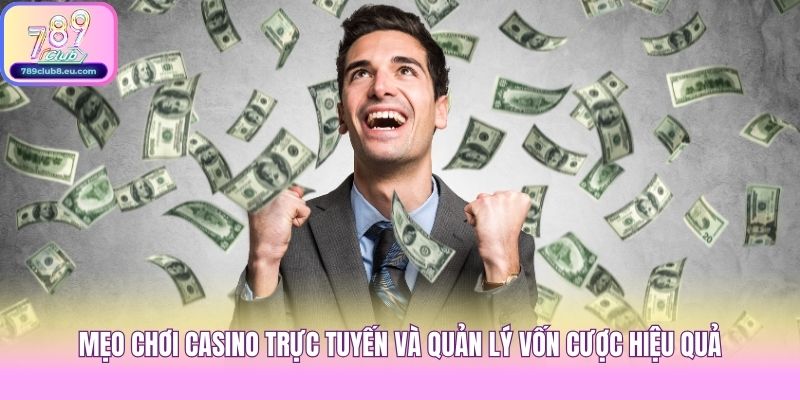 Mẹo chơi casino trực tuyến và quản lý vốn cược hiệu quả