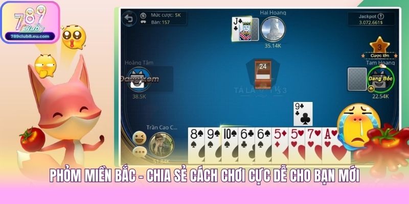 Phỏm Miền Bắc - Chia Sẻ Cách Chơi Cực Dễ Cho Bạn Mới