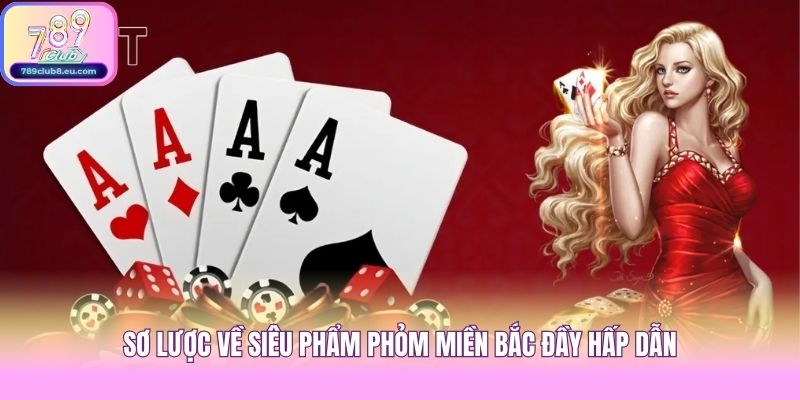 Sơ lược về siêu phẩm Phỏm Miền Bắc đầy hấp dẫn