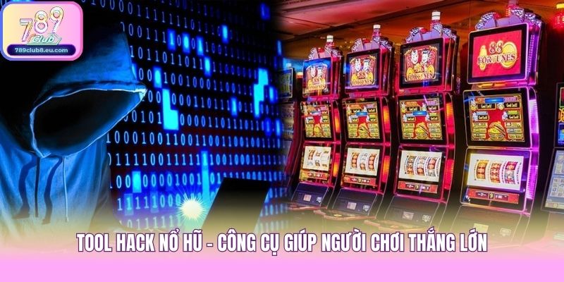 Tool Hack Nổ Hũ - Công Cụ Giúp Người Chơi Thắng Lớn