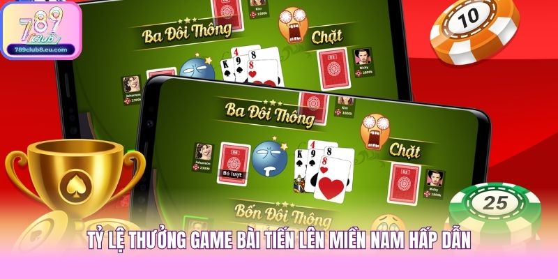 Tỷ lệ thưởng game bài tiến lên miền nam hấp dẫn